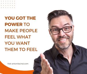 YOU GOT THE POWER to make people feel what you want them to feel