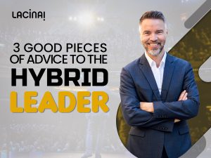 3 GOOD PIECES OF ADVICE TO THE HYBRID LEADER