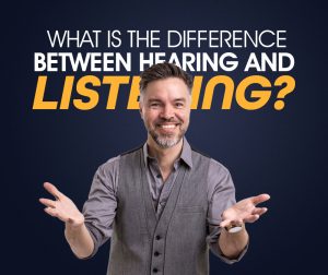 What is the difference between hearing and listening?