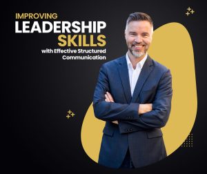 Improving Leadership Skills with Effective Structured Communication