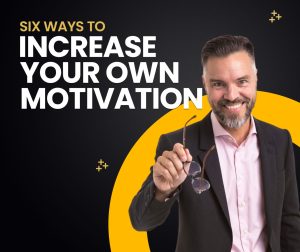 Six ways to increase your own motivation
