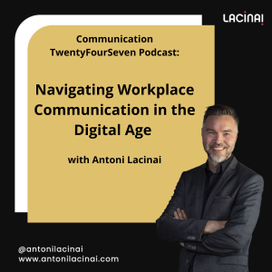 Communication TwentyFourSeven Podcast Navigating Workplace Communication in the Digital Age with Antoni Lacina