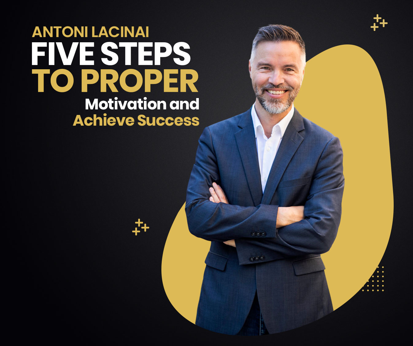Read more about the article Antoni Lacinai’s Five Steps to Propel Motivation and Achieve Success