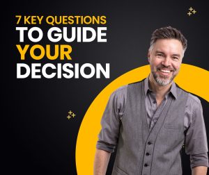 7 Key Questions to Guide Your Decision