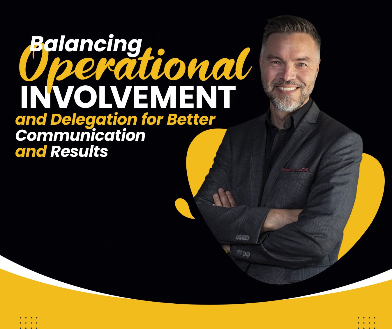 Read more about the article Balancing Operational Involvement and Delegation for Better Communication and Results