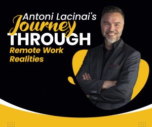 aAntoni-Lacinai's-Journey-Through-Remote-Work Realities