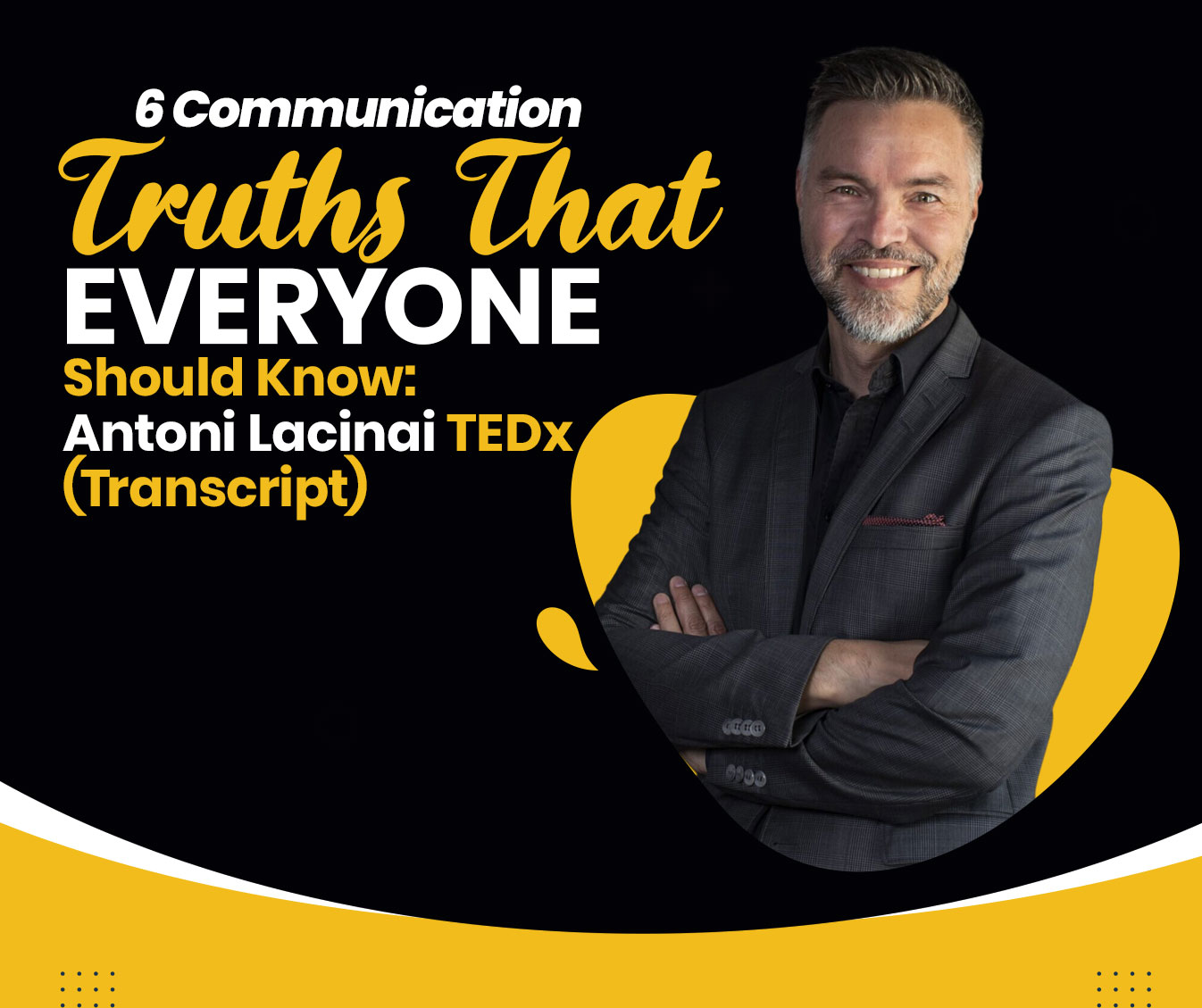 Read more about the article 6 Communication Truths That Everyone Should Know: Antoni Lacinai TEDx (Transcript)