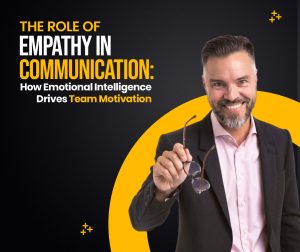 The-Role-of-Empathy-in-Communication-How-Emotional-Intelligence-Drives Team Motivation